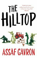 The hilltop / Assaf Gavron ; translated from the Hebrew by Steven Cohen.