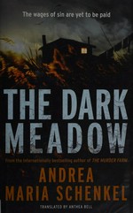 The dark meadow / Andrea Maria Schenkel ; translated from the German by Anthea Bell.