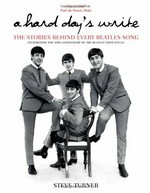 A hard day's write : the stories behind every Beatles song / Steve Turner.