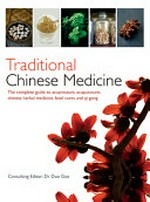 Traditional Chinese medicine : the complete guide to acupressure, acupuncture, chinese herbal medicine, food cures and qi gong / consulting editor Dr Duo Gao.