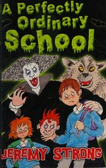 A perfectly ordinary school / Jeremy Strong ; with illustrations by Scoular Anderson.