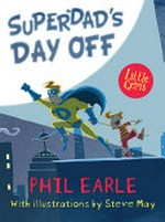 Superdad's day off / Phil Earle ; with illustrations by Steve May.
