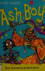 Ash boy : a CinderFella story / Lucy Coats ; with illustrations by Mark Beech.