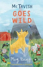 McTavish goes wild / Meg Rosoff with illustrations by Grace Easton.