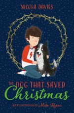 The dog that saved Christmas / Nicola Davies ; with illustrations by Mike Byrne.