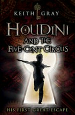 Houdini and the five-cent circus / Keith Gray.