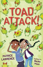 Toad attack! / Patrice Lawrence ; with illustrations by Becka Moor.