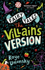 Fairy tales. Kaye Umansky. The villain's version /