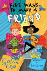 Five ways to make a friend / Gillian Cross ; illustrated by Sarah Horne.