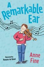 A remarkable ear : [Dyslexic Friendly Edition] / Anne Fine ; illustrated by Roxana de Rond.