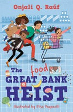 The great (food) bank heist / Onjali Q. Raúf ; illustrated by Elisa Paganelli.