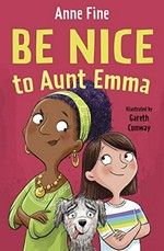 Be nice to Aunt Emma : [Dyslexic Friendly Edition] / Anne Fine ; illustrated by Gareth Conway.