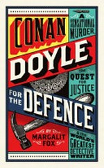 Conan Doyle for the defence : a sensational murder, the quest for justice and the world's greatest detective writer / Margalit Fox.