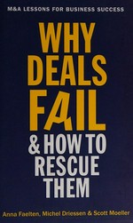Why deals fail : & how to rescue them : M&A lessons for business success / Anna Faelten, Michel Driessen & Scott Moeller.