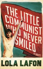 The little communist who never smiled / Lola Lafon ; translated from the French by Nick Caistor