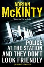 Police at the station and they don't look friendly / Adrian McKinty.