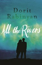 All the rivers / Dorit Rabinyan ; translated by Jessica Cohen.