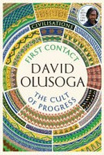 First contact ; cult of progress / David Olusoga.