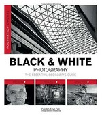 Black & white photography : the essential beginner's guide / David Taylor.