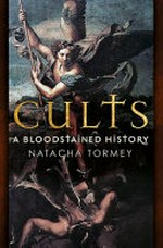 Cults : a bloodstained history / Natacha Tormey.