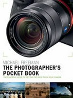 The photographer's pocket book : the essential guide to getting the most from your camera / Michael Freeman.