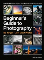 Beginner's guide to photography : no jargon--just great photos / Haje Jan Kamps.