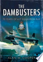 The Dam Buster Raid : a reappraisal, 70 years on / Alan W. Cooper.