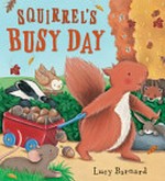 Squirrel's busy day / by Lucy Barnard.