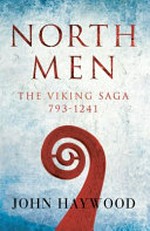 Northmen : the Viking saga, AD 793-1241 / John Haywood.