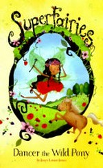 Dancer the wild pony / by Janey Louise Jones ; illustrated by Jennie Poh.