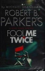 Robert B. Parker's Fool Me Twice / by Michael Brandman ; based on the novels by Robert B. Parker.