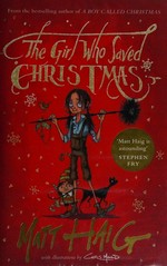 The girl who saved Christmas / Matt Haig ; with illustrations by Chris Mould.