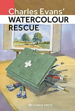 Charles Evans' watercolour rescue : tops tips for correcting your mistakes and preventing them in the first place.
