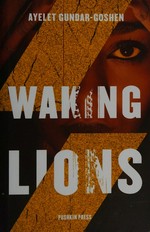 Waking lions / Ayelet Gundar-Goshen ; translated from the Hebrew by Sondra Silverston.
