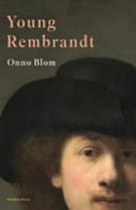 Young Rembrandt : a biography / Onno Blom ; translated from the Dutch by Beverly Jackson.