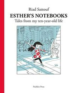 Esther's notebooks : Tales from my 10-year-old life / Riad Sattouf ; translated from the French by Sam Taylor.