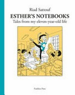 Esther's notebooks : Tales from my 11-year-old life / Riad Sattouf ; translated from the French by Sam Taylor.