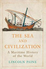 The sea and civilization : a maritime history of the world / Lincoln Paine.