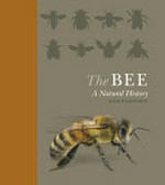 The bee : a natural history / Noah Wilson-Rich with Kelly Allin, Norman Carreck & Andrea Quigley.