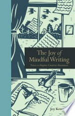 The joy of mindful writing : notes to inspire creative awareness / Joy Kenward.