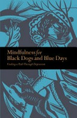 Mindfulness for black dogs and blue days : finding a path through depression / Richard Gilpin.