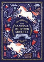 The magical unicorn society : official handbook / written by Selwyn E. Phipps ; illustrated by Harry and Zanna Goldhawk, with additional illustrations by Helen Dardik.