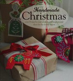 Handmade Christmas : over 35 step-by-step projects and inspirational ideas for the festive season.