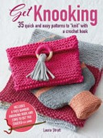Get knooking : 35 quick and easy patterns to "knit" with a crochet hook / Laura Strutt.