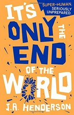 It's only the end of the world / J.A. Henderson.