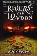 Rivers of London. written by Ben Aaronovitch & Andrew Cartmel ; art by Lee Sullivan ; colors by Luis Guerrero ; lettering by Rona Simpson, Janice Chiang. Body work /