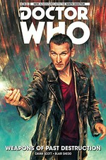 Doctor Who : the ninth doctor 1. writer, Cavan Scott. Vol 1, Weapons of past destruction /
