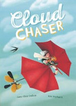 Cloud chaser / written by Anne-Fleur Drillon ; illustrated by Eric Puybaret ; translated by Lisa Rosinsky.