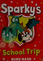Sparky's school trip / Ruby Nash ; illustrated by Clare Elsom.