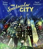 The spectacular city / Teresa Heapy ; illustrated by David Litchfield.